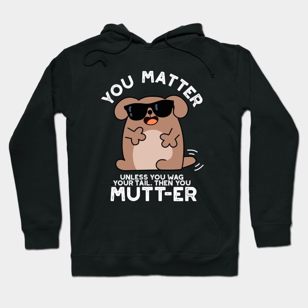 You Mutter Funny Positive Dog Pun Hoodie by punnybone